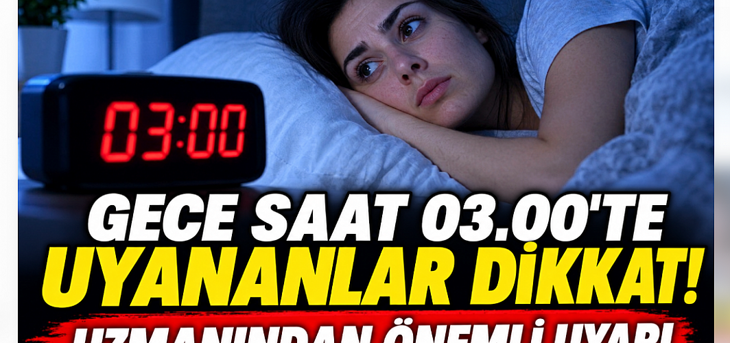 GECE SAAT 03.00’TE UYANANLAR DİKKAT! UZMANINDAN ÖNEMLİ UYARI