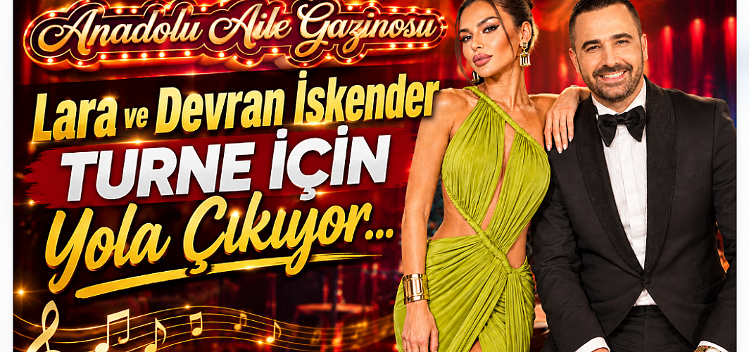 Lara ve Devran İskender Anadolu Yolcusu! Eski Gazino Günleri Geri Dönüyor