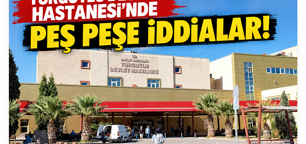 Turgutlu Devlet Hastanesi’nde Peş Peşe İddialar! Kantinler Kapalı, Botoks İddiası Gündemde