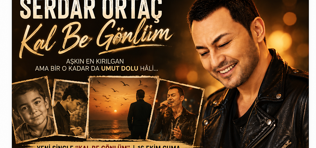 Serdar Ortaç’tan Belgesel Gibi Yeni Single: “Kal Be Gönlüm” Dinleyiciyle Buluştu