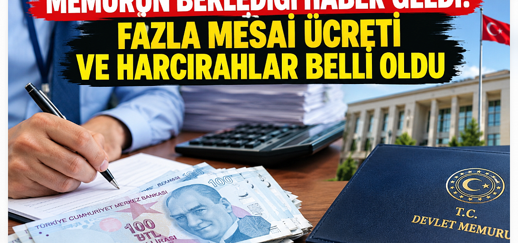 Memurun Beklediği Haber Geldi! 2027 Fazla Mesai Ücretleri ve Harcırahlar Belli Oldu