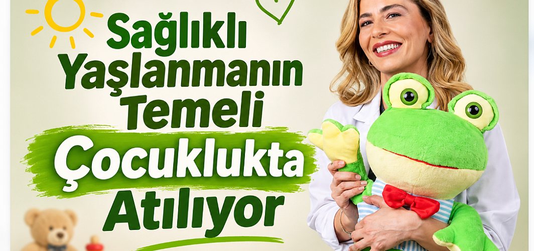 Sağlıklı Yaşlanmanın Temeli Çocuklukta Atılıyor