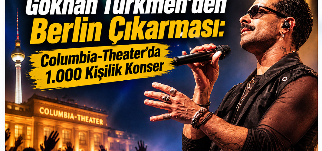 Avrupa turnesinde Berlin çıkarması: Columbia-Theater’da 1.000 kişilik dev buluşma