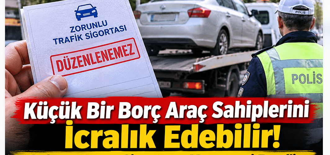 Küçük Bir Borç Araç Sahiplerini İcralık Edebilir! Yakalama Kararı Sigorta ve Muayeneyi Engelliyor