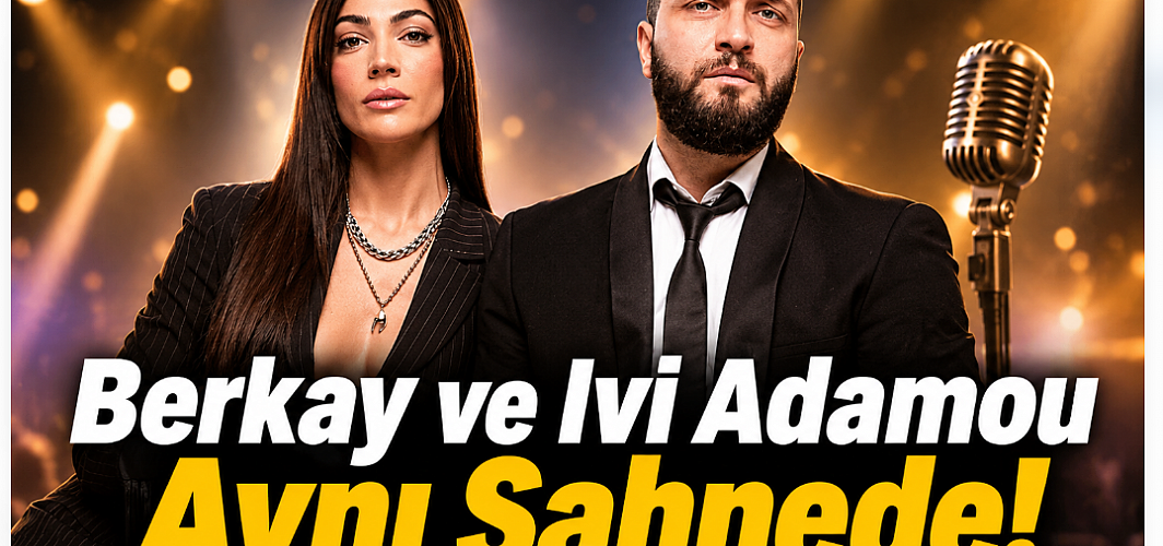 Berkay ve Ivi Adamou Aynı Sahnede!