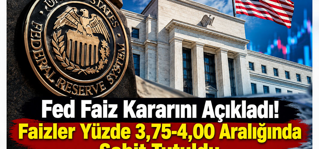 Fed Faiz Kararını Açıkladı! Faizler Yüzde 3,75-4,00 Aralığında Sabit Tutuldu