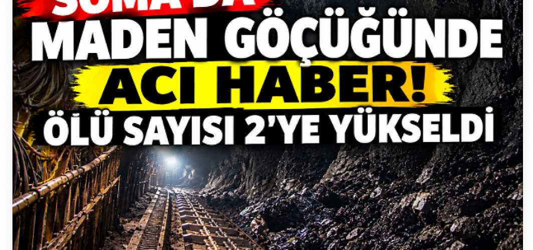 Soma’da Maden Göçüğünde Acı Haber! Ölü Sayısı 2’ye Yükseldi