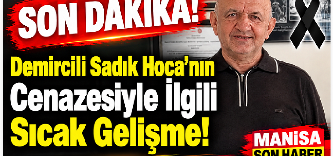 SON DAKİKA | Demircili Sadık Hoca’nın Cenazesiyle İlgili Sıcak Gelişme!