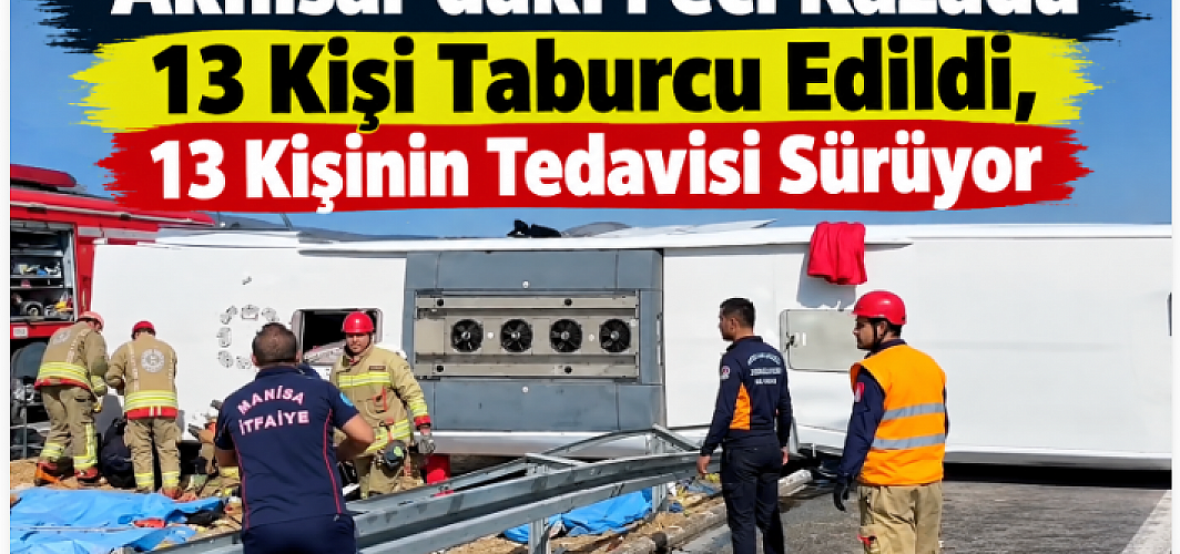 Akhisar’daki Feci Kazada 13 Kişi Taburcu Edildi, 13 Kişinin Tedavisi Sürüyor