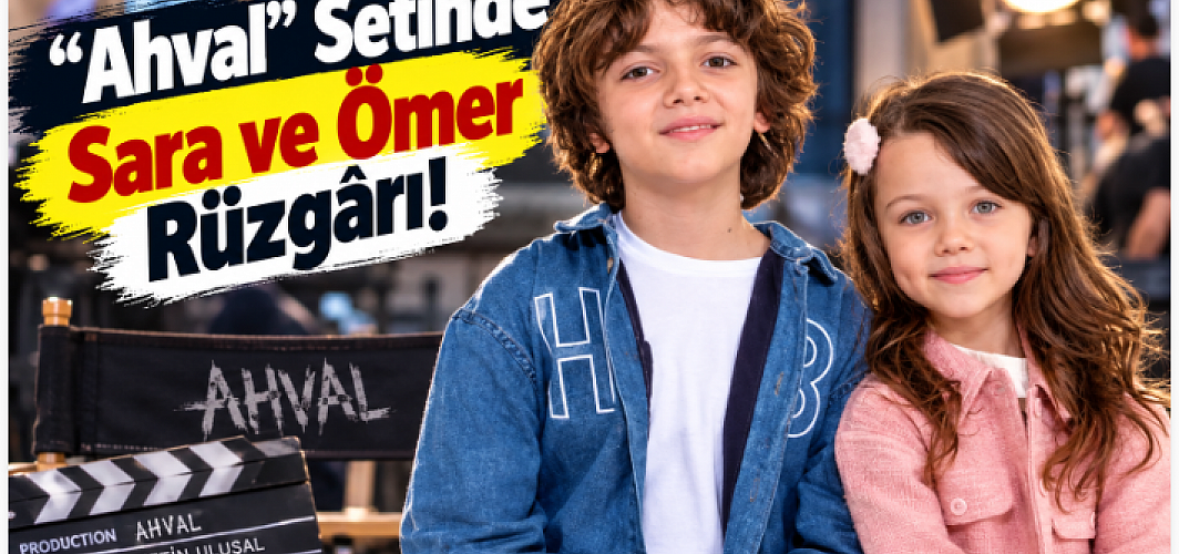 “Ahval” Setinde Sara ve Ömer Rüzgârı! Minik Yıldızlar Usta Oyunculardan Tam Not Aldı
