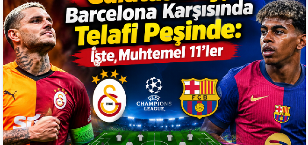Galatasaray, Barcelona Karşısında Telafi Peşinde: İşte Muhtemel 11’ler