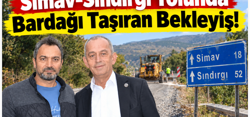 Simav-Sındırgı Yolunda Bardağı Taşıran Bekleyiş!