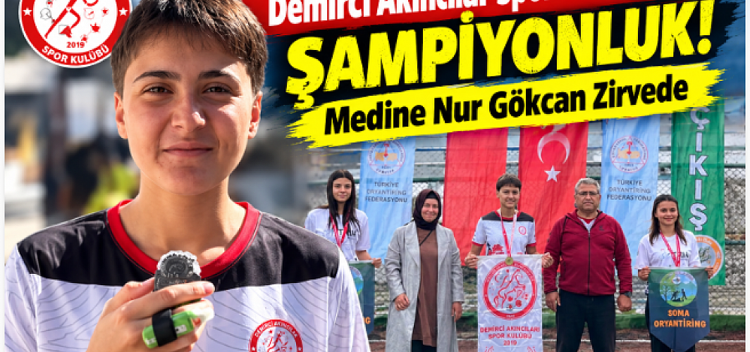 Demirci Akıncılar Spor Kulübü’nden Şampiyonluk! Medine Nur Gökcan Zirvede