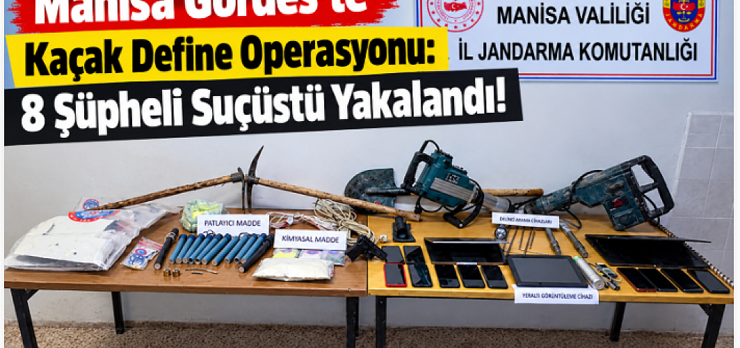 Manisa Gördes’te Kaçak Define Operasyonu: 8 Şüpheli Suçüstü Yakalandı!