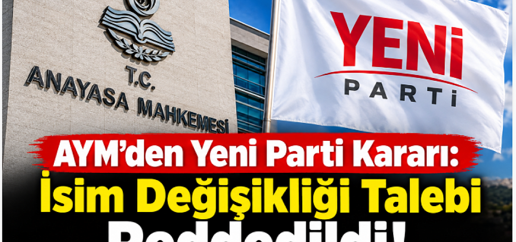 AYM’den Yeni Parti Kararı: İsim Değişikliği Talebi Reddedildi!
