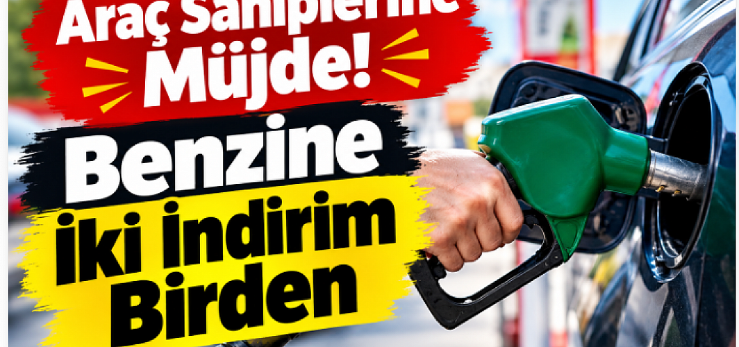 Araç Sahiplerine Müjde! Benzine İki İndirim Birden