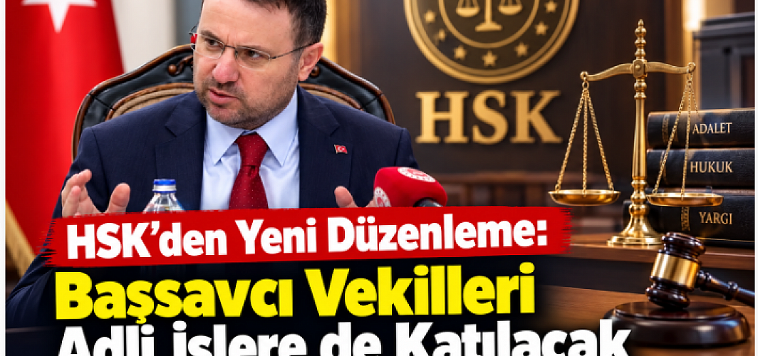 HSK’den Yeni Düzenleme: Başsavcı Vekilleri Adli İşlere de Katılacak