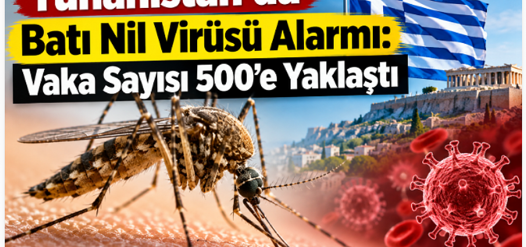 Yunanistan’da Batı Nil Virüsü Alarmı: Vaka Sayısı 500’e Yaklaştı