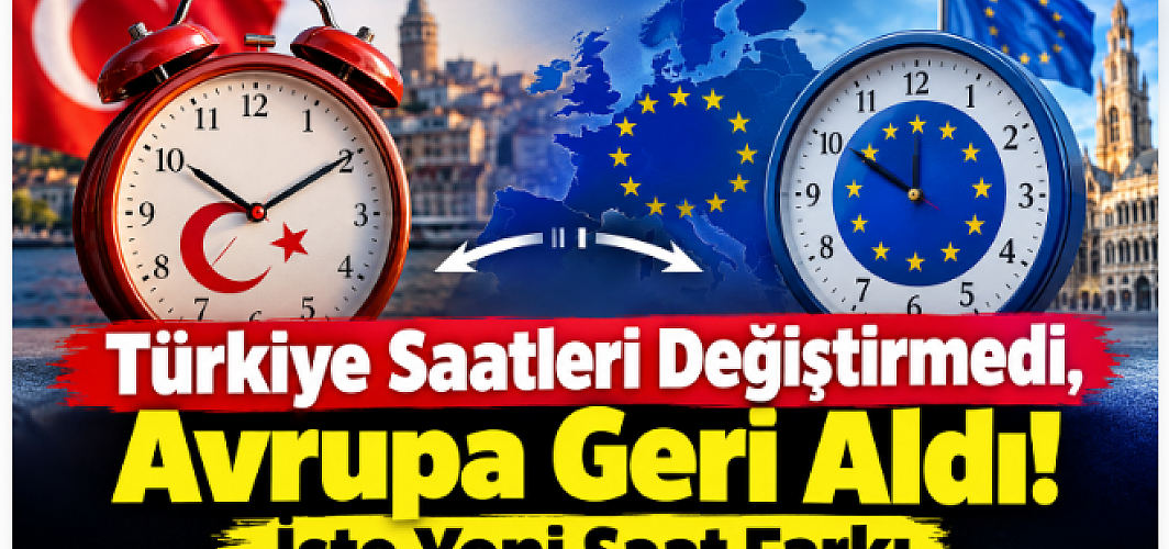 Türkiye Saatleri Değiştirmedi, Avrupa Geri Aldı! İşte Yeni Saat Farkı