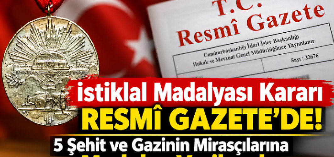 İstiklal Madalyası Kararı Resmî Gazete’de! 5 Şehit ve Gazinin Mirasçılarına Madalya Verilecek