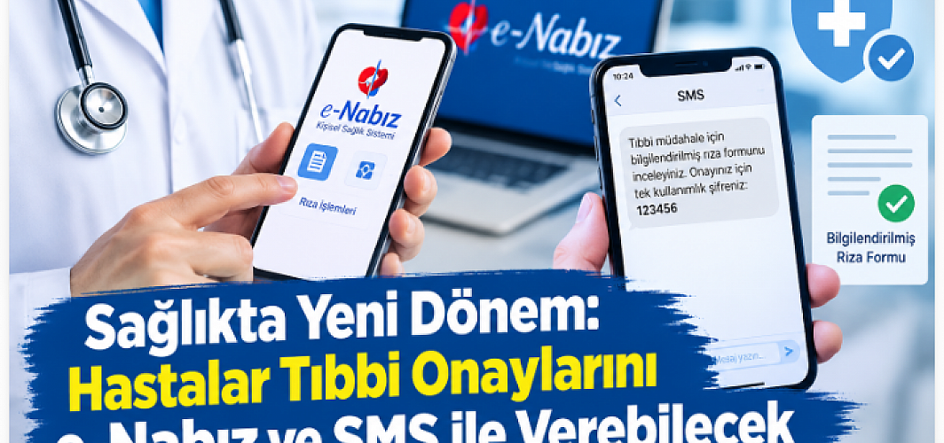 Sağlıkta Yeni Dönem: Hastalar Tıbbi Onaylarını e-Nabız ve SMS ile Verebilecek