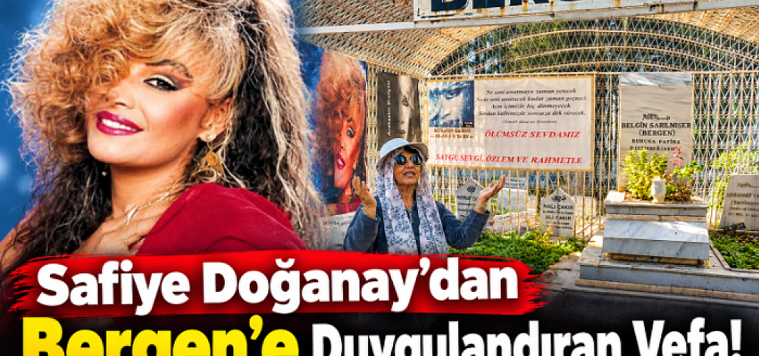 Safiye Doğanay’dan Bergen’e Duygulandıran Vefa!