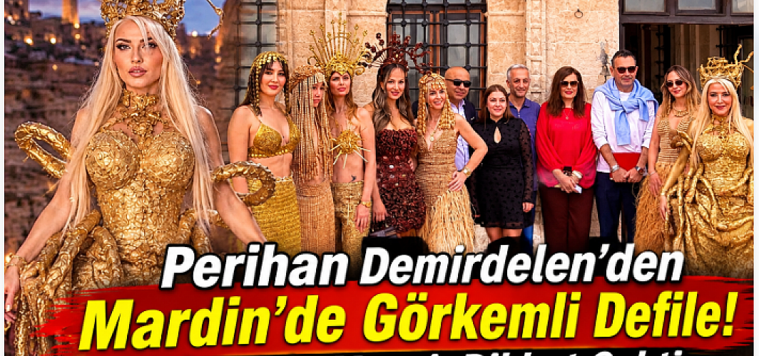 Perihan Demirdelen’den Mardin’de Görkemli Defile! Gecenin Mesajı Dikkat Çekti