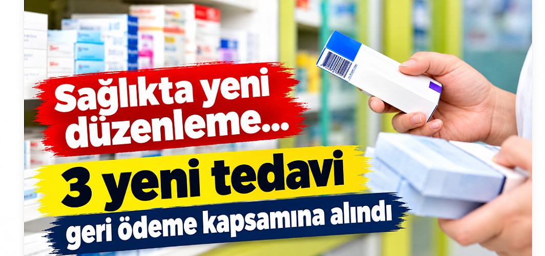 Sağlıkta yeni düzenleme... 3 yeni tedavi geri ödeme kapsamına alındı