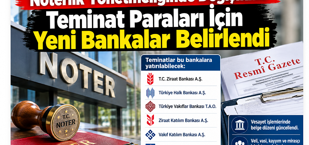 Noterlik Yönetmeliğinde Değişiklik: Teminat Paraları İçin Yeni Bankalar Belirlendi
