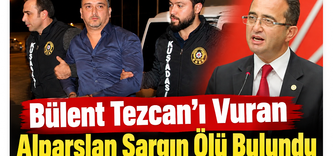 Bülent Tezcan’ı Vuran Alparslan Sargın Ölü Bulundu