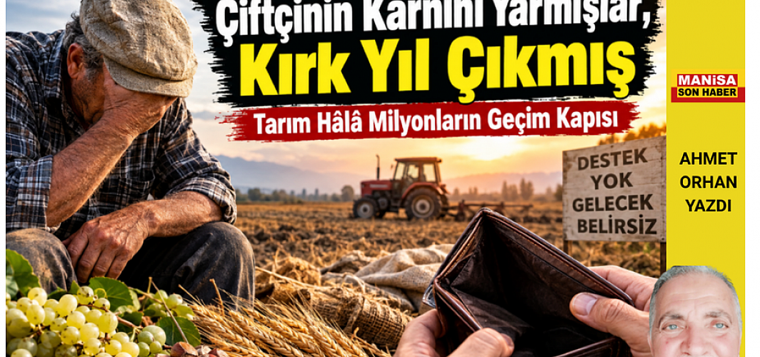 Çiftçinin Karnını Yarmışlar, Kırk Yıl Çıkmış / Ahmet Orhan Yazdı....