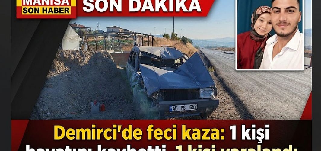SON DAKİKA! Demirci'de feci kaza: 1 kişi hayatını kaybetti, 1 kişi yaralandı