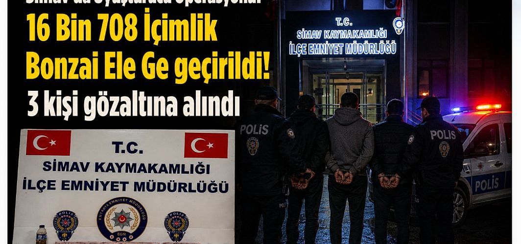 Simav’da Uyuşturucu Operasyonu: 16 Bin 708 İçimlik Bonzai Ele Ge geçirildi