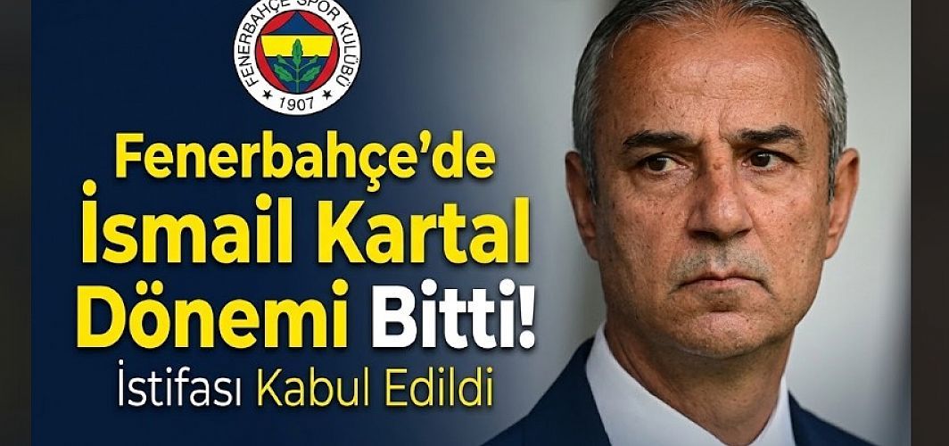 Fenerbahçe’de İsmail Kartal Dönemi Bitti! İstifası Kabul Edildi