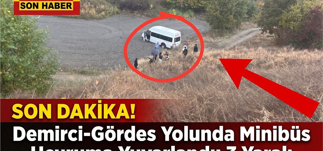 SON DAKİKA! Demirci-Gördes Yolunda Minibüs Uçuruma Yuvarlandı: 3 Yaralı