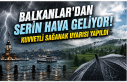 Balkanlar'dan Serin Hava Geliyor! Kuvvetli Sağanak...