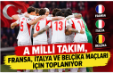 A Milli Takım, Fransa, İtalya ve Belçika Maçları...