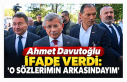 Ahmet Davutoğlu ifade verdi: “O sözlerimin arkasındayım”