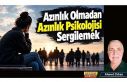 Azınlık Olmadan Azınlık Psikolojisi Sergilemek...