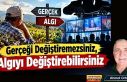 Gerçeği Değiştiremezsiniz, Algıyı Değiştirebilirsiniz...