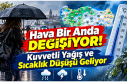 Hava Bir Anda Değişiyor! Kuvvetli Yağış ve Sıcaklık...