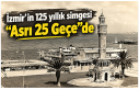 İzmir’in 125 yıllık simgesi “Asrı 25 Geçe”de