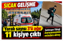 "SICAK GELİŞME" " Yaralı sayısı...