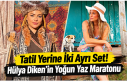 Tatil Yerine İki Ayrı Set! Hülya Diken’in Yoğun...