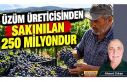 ÜZÜM ÜRETİCİSİNDEN SAKINILAN 250 MİLYONDUR...