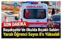 Başakşehir’de Okulda Bıçaklı Saldırı: Yaralı...