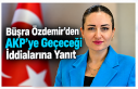 Büşra Özdemir’den AKP’ye Geçeceği İddialarına...