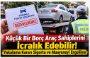 Küçük Bir Borç Araç Sahiplerini İcralık Edebilir!...