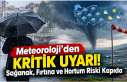 Meteoroloji’den Kritik Uyarı! Sağanak, Fırtına...