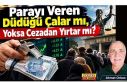 Parayı Veren Düdüğü Çalar mı, Yoksa Cezadan...